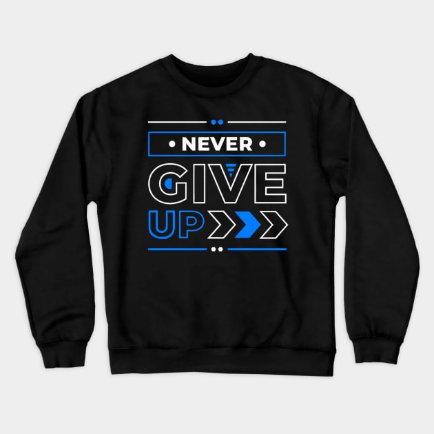 Never give up Crewneck Sweatshirt by ZoboShop